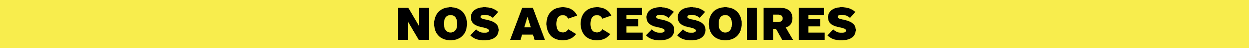 Image catégorie 👉 Nos Accessoires 👜