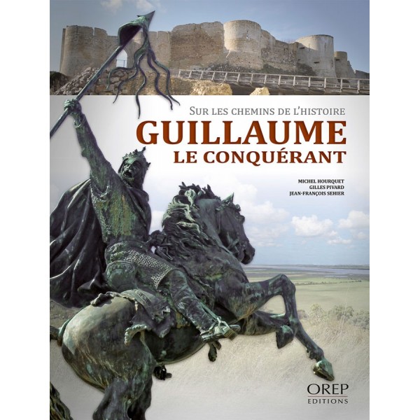 Sur les chemins de l'Histoire - Guillaume le Conquérant